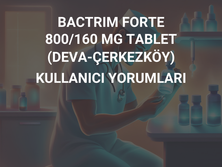 BACTRIM FORTE 800/160 MG TABLET (DEVA-ÇERKEZKÖY) KULLANICI YORUMLARI