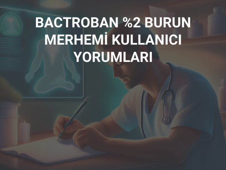 BACTROBAN %2 BURUN MERHEMİ KULLANICI YORUMLARI