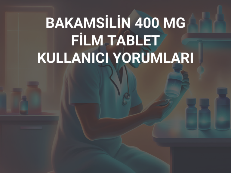 BAKAMSİLİN 400 MG FİLM TABLET KULLANICI YORUMLARI