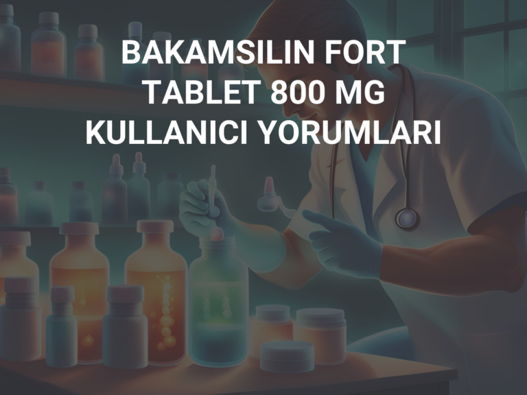 BAKAMSILIN FORT TABLET 800 MG KULLANICI YORUMLARI