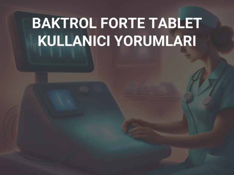 BAKTROL FORTE TABLET KULLANICI YORUMLARI