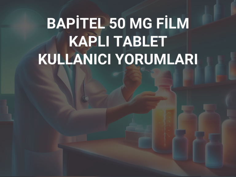 BAPİTEL 50 MG FİLM KAPLI TABLET KULLANICI YORUMLARI