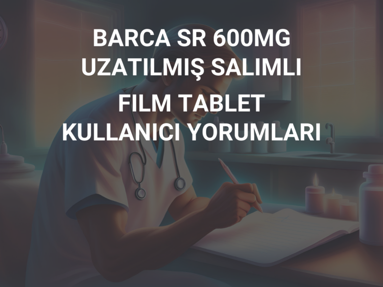 BARCA SR 600MG UZATILMIŞ SALIMLI FILM TABLET KULLANICI YORUMLARI