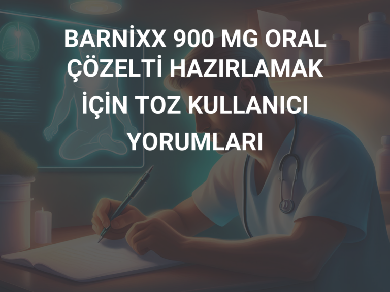 BARNİXX 900 MG ORAL ÇÖZELTİ HAZIRLAMAK İÇİN TOZ KULLANICI YORUMLARI