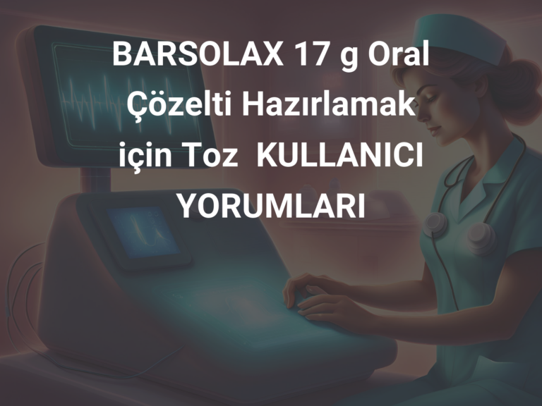 BARSOLAX 17 g Oral Çözelti Hazırlamak için Toz  KULLANICI YORUMLARI