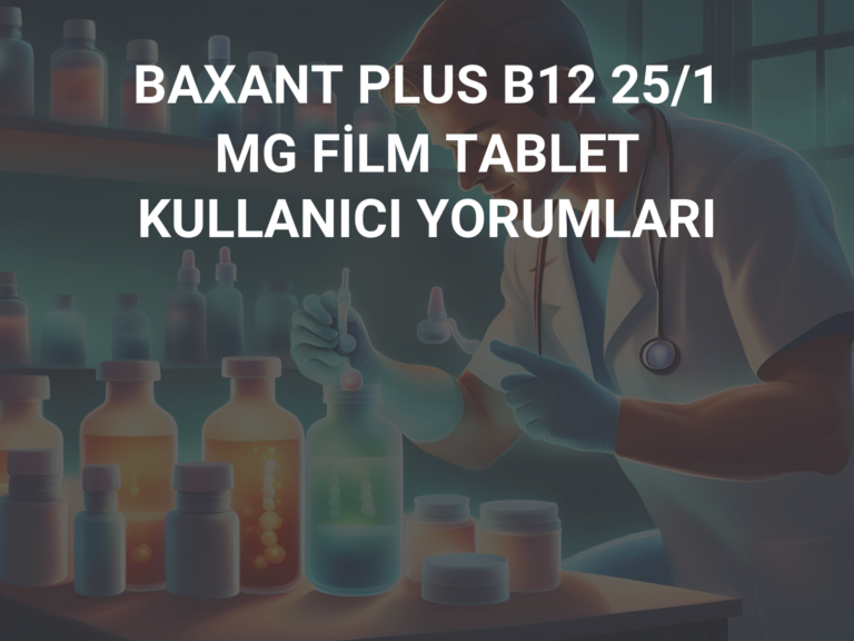 BAXANT PLUS B12 25/1 MG FİLM TABLET KULLANICI YORUMLARI