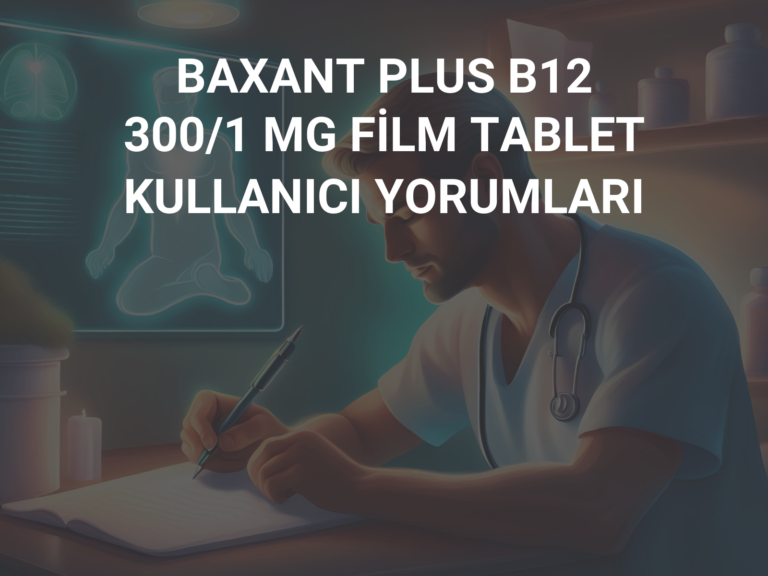 BAXANT PLUS B12 300/1 MG FİLM TABLET KULLANICI YORUMLARI