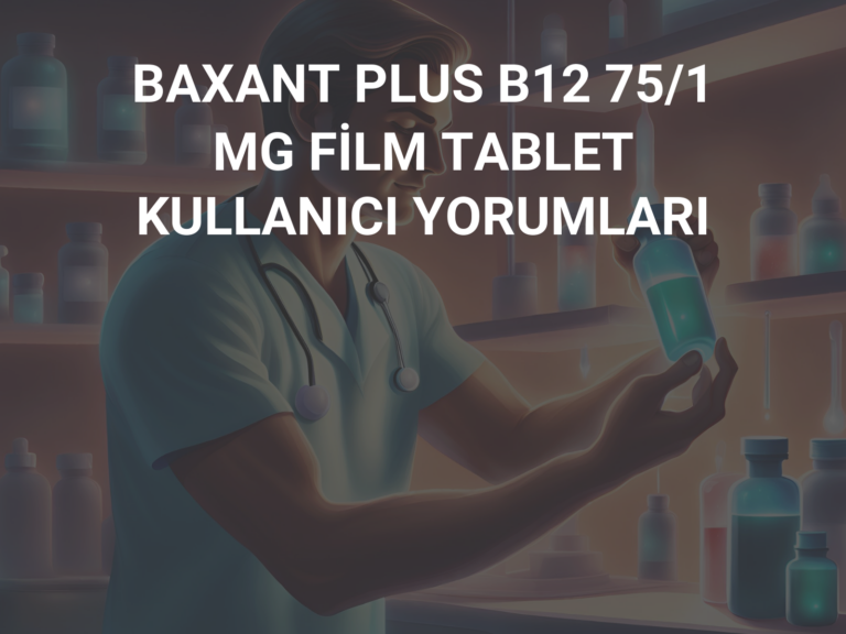 BAXANT PLUS B12 75/1 MG FİLM TABLET KULLANICI YORUMLARI