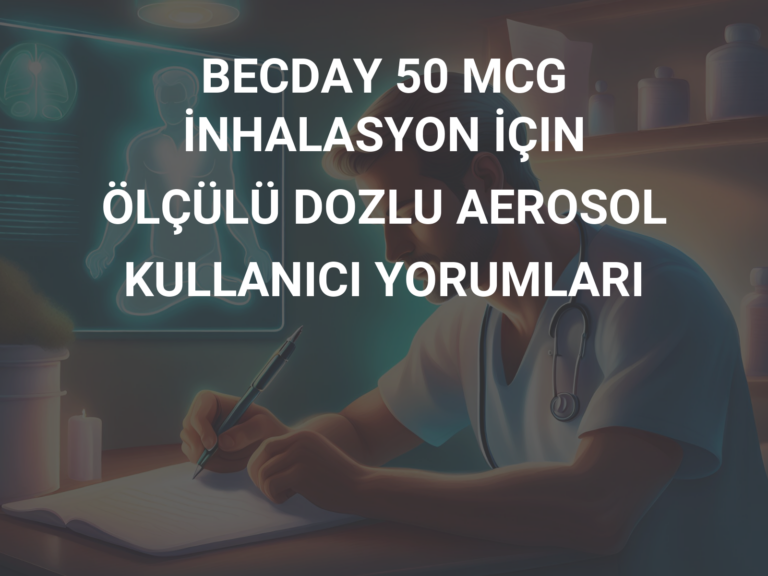 BECDAY 50 MCG İNHALASYON İÇIN ÖLÇÜLÜ DOZLU AEROSOL KULLANICI YORUMLARI