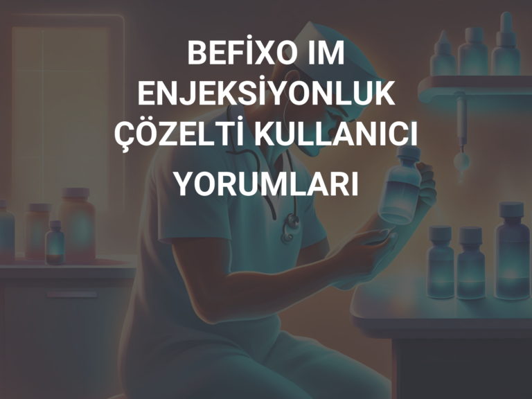 BEFİXO IM ENJEKSİYONLUK ÇÖZELTİ KULLANICI YORUMLARI