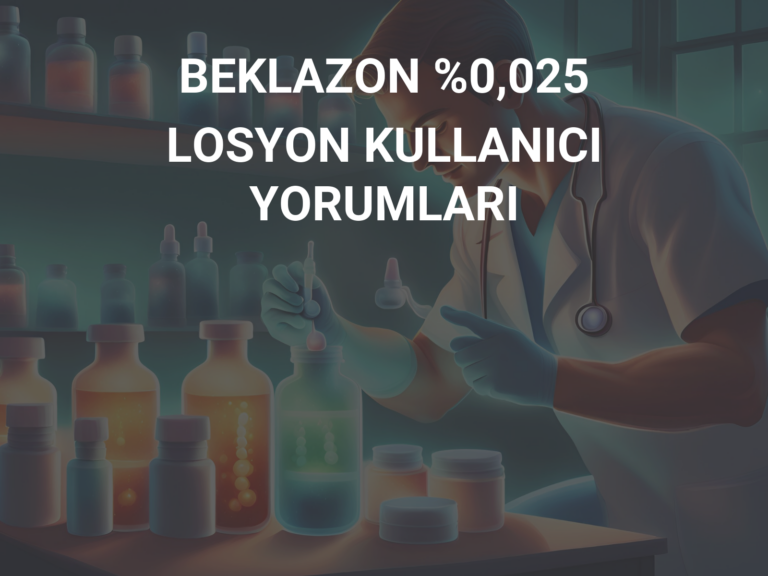 BEKLAZON %0,025 LOSYON KULLANICI YORUMLARI