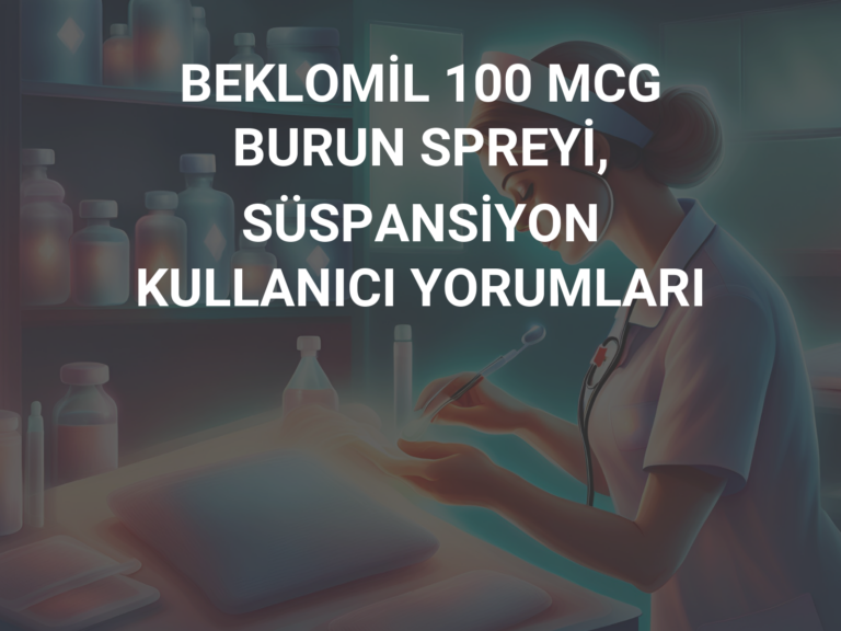 BEKLOMİL 100 MCG BURUN SPREYİ, SÜSPANSİYON KULLANICI YORUMLARI