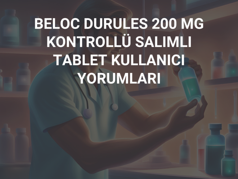 BELOC DURULES 200 MG KONTROLLÜ SALIMLI TABLET KULLANICI YORUMLARI