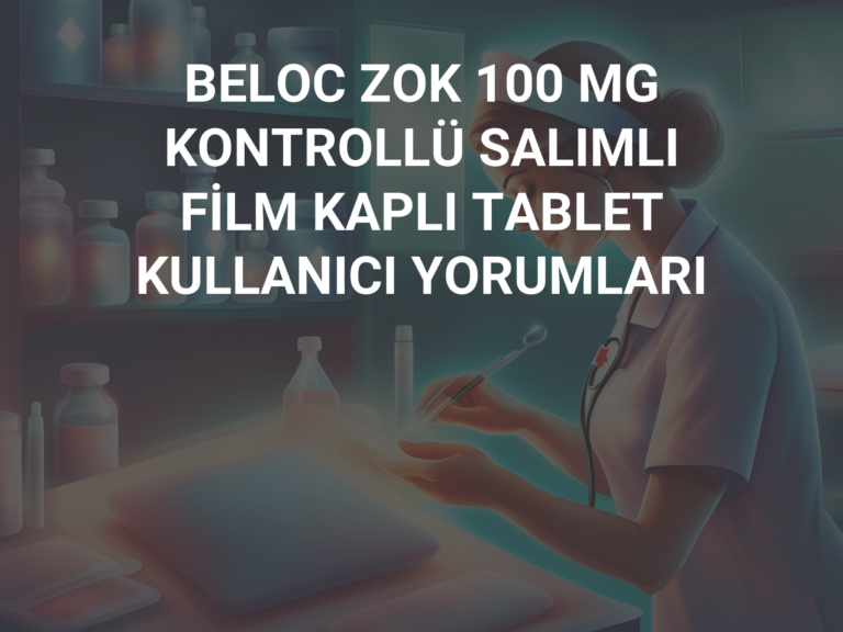 BELOC ZOK 100 MG KONTROLLÜ SALIMLI FİLM KAPLI TABLET KULLANICI YORUMLARI