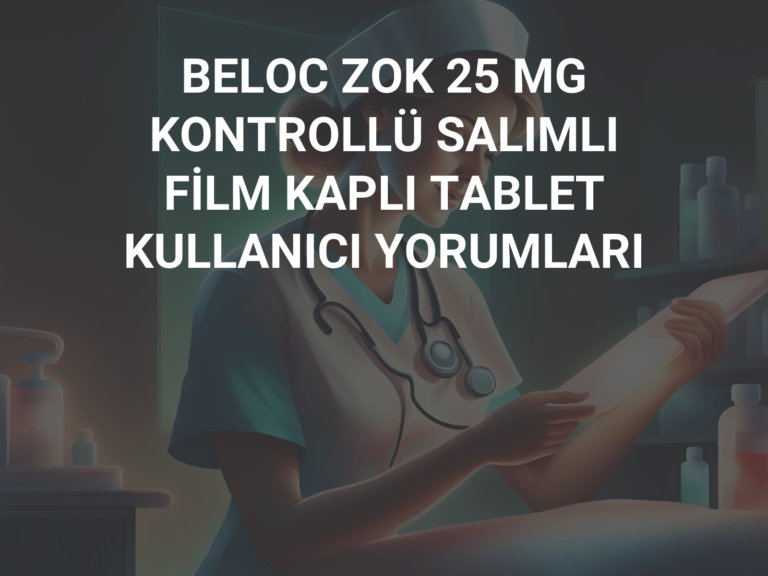 BELOC ZOK 25 MG KONTROLLÜ SALIMLI FİLM KAPLI TABLET KULLANICI YORUMLARI