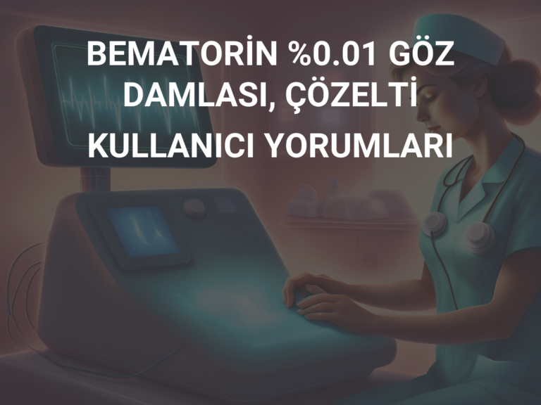 BEMATORİN %0.01 GÖZ DAMLASI, ÇÖZELTİ KULLANICI YORUMLARI