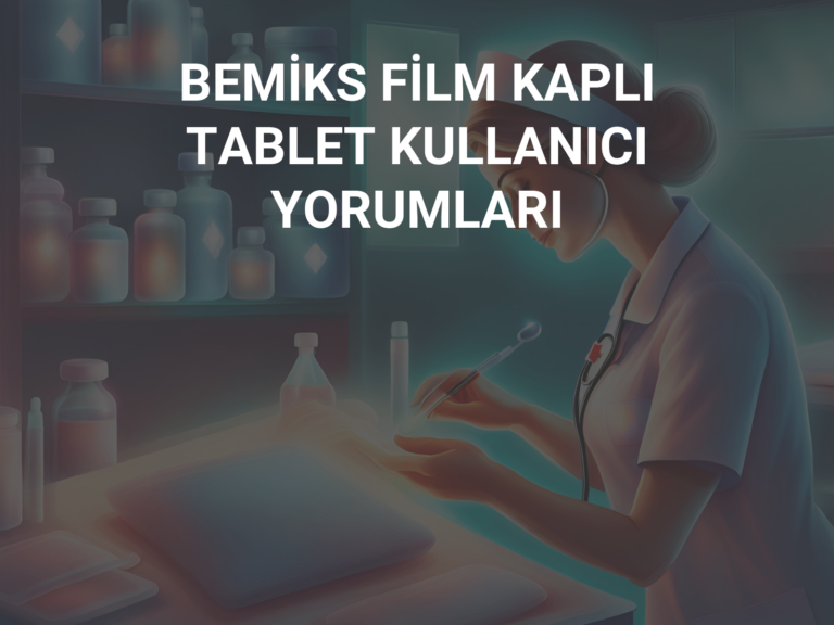 BEMİKS FİLM KAPLI TABLET KULLANICI YORUMLARI