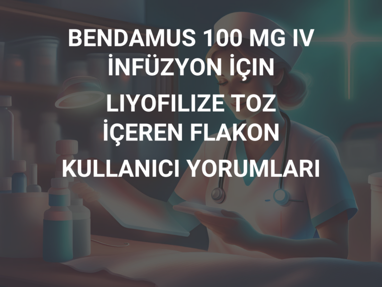 BENDAMUS 100 MG IV İNFÜZYON İÇIN LIYOFILIZE TOZ İÇEREN FLAKON KULLANICI YORUMLARI