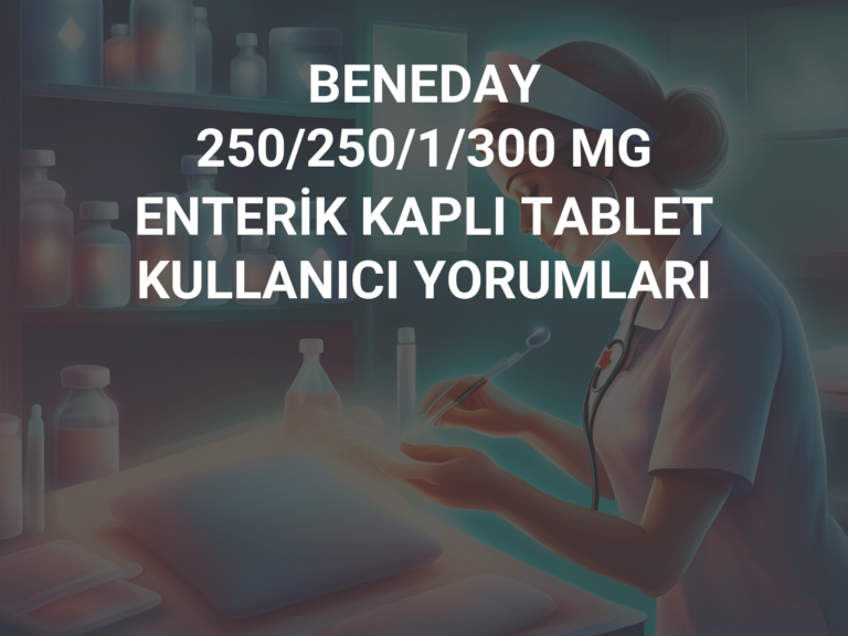 BENEDAY 250/250/1/300 MG ENTERİK KAPLI TABLET KULLANICI YORUMLARI