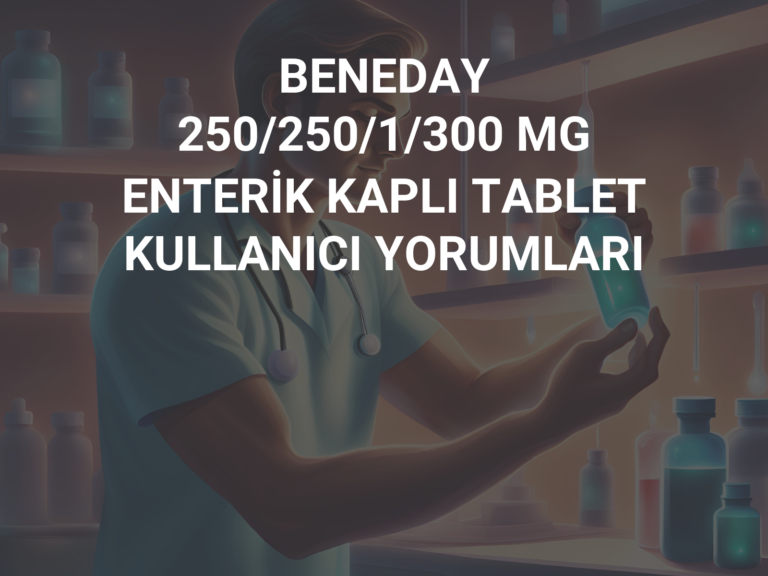 BENEDAY 250/250/1/300 MG ENTERİK KAPLI TABLET KULLANICI YORUMLARI