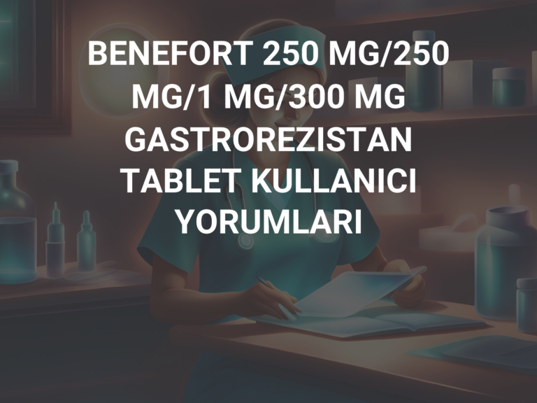 BENEFORT 250 MG/250 MG/1 MG/300 MG GASTROREZISTAN TABLET KULLANICI YORUMLARI