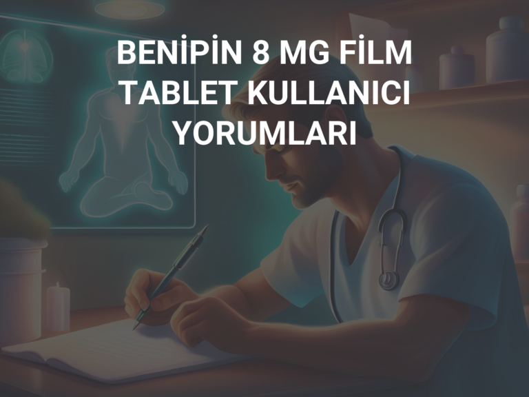 BENİPİN 8 MG FİLM TABLET KULLANICI YORUMLARI