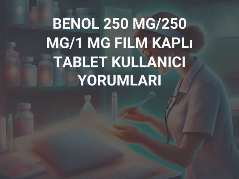 BENOL 250 MG/250 MG/1 MG FILM KAPLı TABLET KULLANICI YORUMLARI