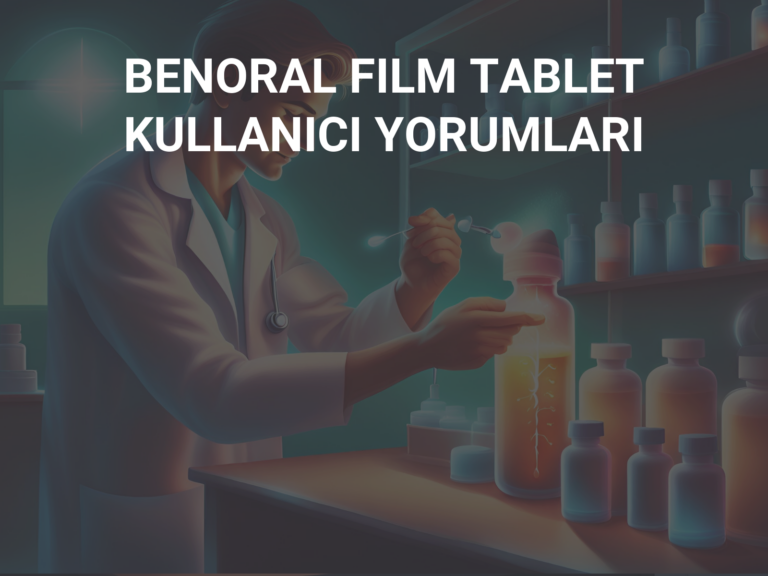 BENORAL FILM TABLET KULLANICI YORUMLARI