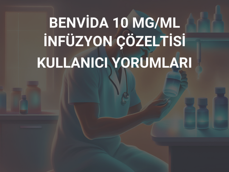 BENVİDA 10 MG/ML İNFÜZYON ÇÖZELTİSİ KULLANICI YORUMLARI