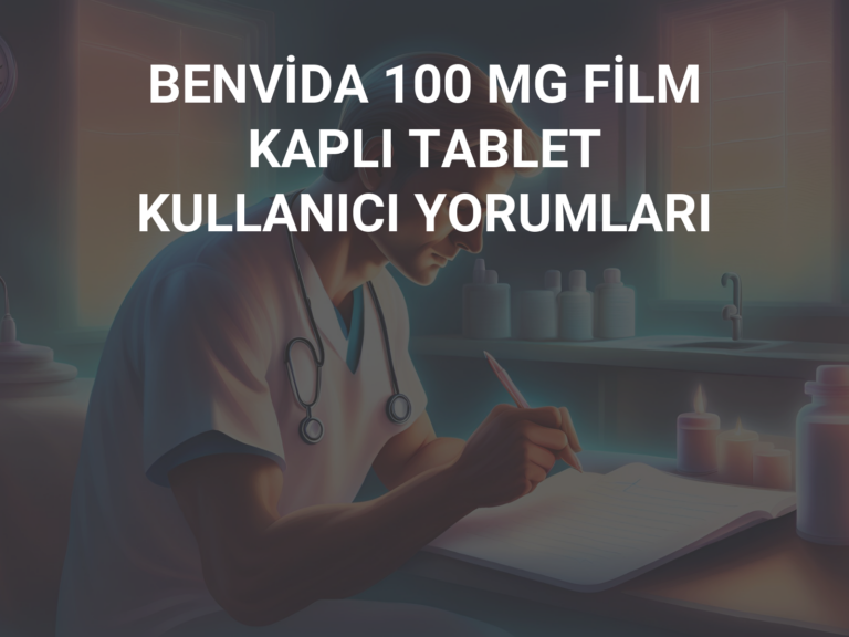 BENVİDA 100 MG FİLM KAPLI TABLET KULLANICI YORUMLARI