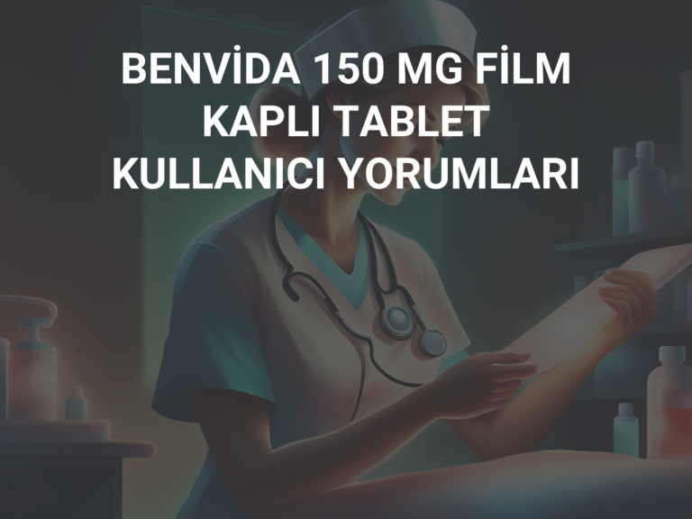 BENVİDA 150 MG FİLM KAPLI TABLET KULLANICI YORUMLARI