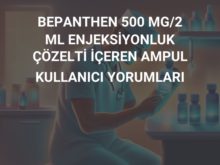 BEPANTHEN 500 MG/2 ML ENJEKSİYONLUK ÇÖZELTİ İÇEREN AMPUL KULLANICI YORUMLARI