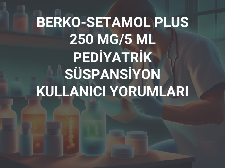 BERKO-SETAMOL PLUS 250 MG/5 ML PEDİYATRİK SÜSPANSİYON KULLANICI YORUMLARI