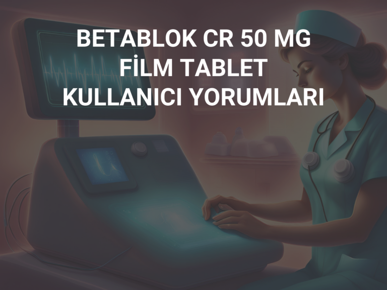 BETABLOK CR 50 MG FİLM TABLET KULLANICI YORUMLARI