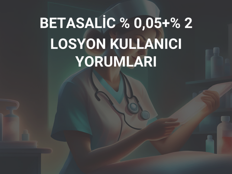 BETASALİC % 0,05+% 2 LOSYON KULLANICI YORUMLARI