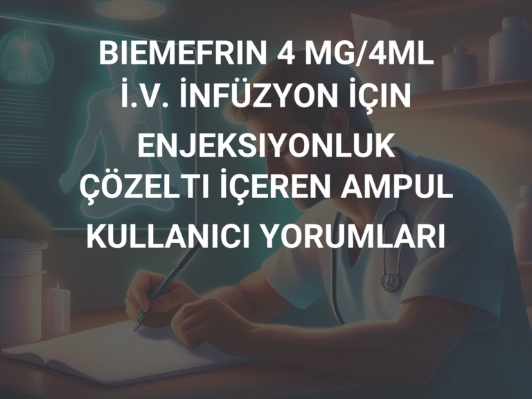 BIEMEFRIN 4 MG/4ML İ.V. İNFÜZYON İÇIN ENJEKSIYONLUK ÇÖZELTI İÇEREN AMPUL KULLANICI YORUMLARI