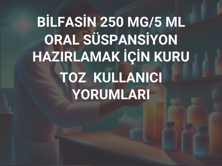 BİLFASİN 250 MG/5 ML ORAL SÜSPANSİYON HAZIRLAMAK İÇİN KURU TOZ  KULLANICI YORUMLARI