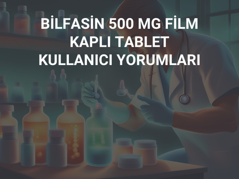 BİLFASİN 500 MG FİLM KAPLI TABLET KULLANICI YORUMLARI