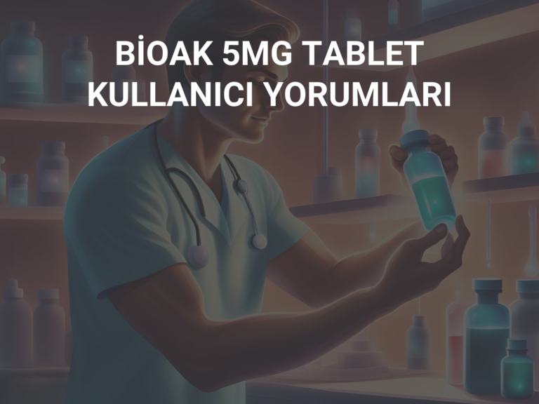 BİOAK 5MG TABLET KULLANICI YORUMLARI