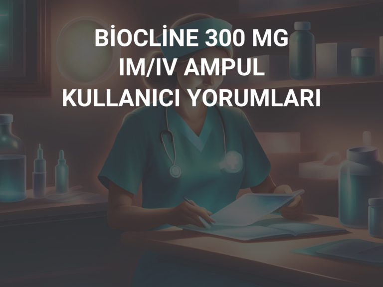 BİOCLİNE 300 MG IM/IV AMPUL KULLANICI YORUMLARI