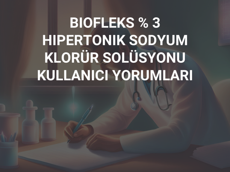 BIOFLEKS % 3 HIPERTONIK SODYUM KLORÜR SOLÜSYONU KULLANICI YORUMLARI