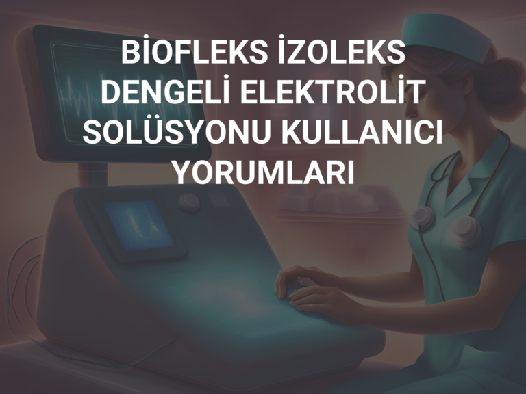 BİOFLEKS İZOLEKS DENGELİ ELEKTROLİT SOLÜSYONU KULLANICI YORUMLARI