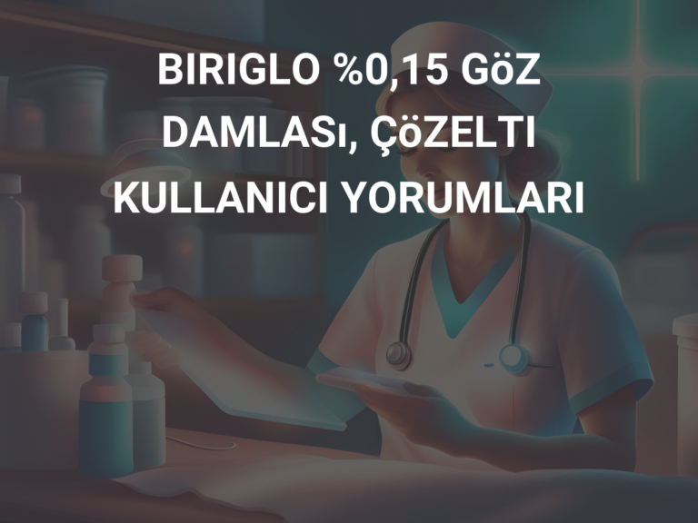 BIRIGLO %0,15 GöZ DAMLASı, ÇöZELTI KULLANICI YORUMLARI