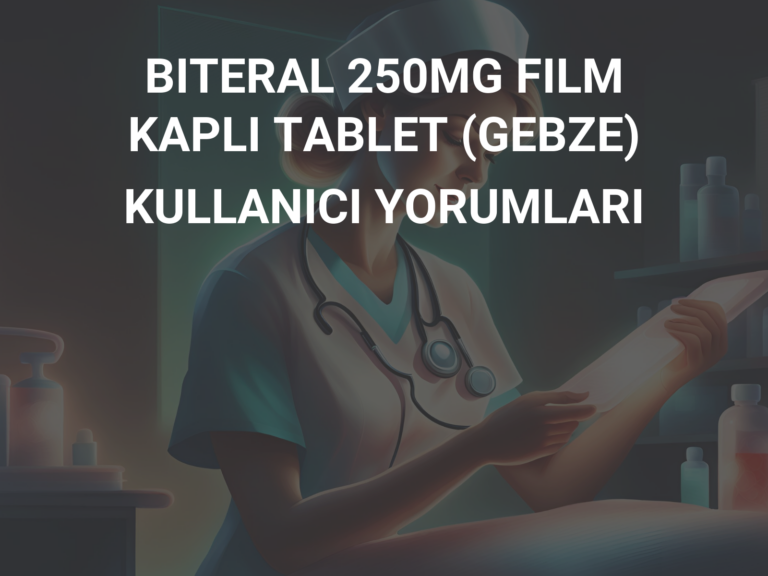 BITERAL 250MG FILM KAPLI TABLET (GEBZE) KULLANICI YORUMLARI