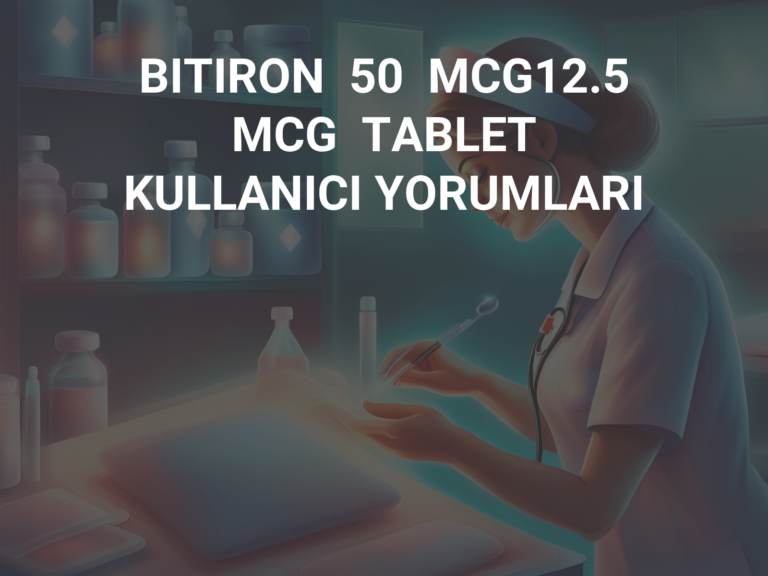 BITIRON  50  MCG12.5  MCG  TABLET KULLANICI YORUMLARI