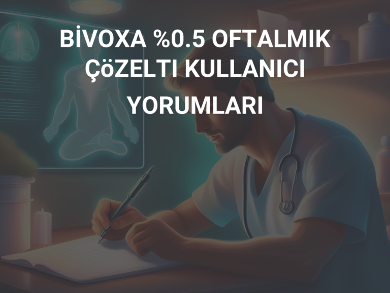 BİVOXA %0.5 OFTALMIK ÇöZELTI KULLANICI YORUMLARI