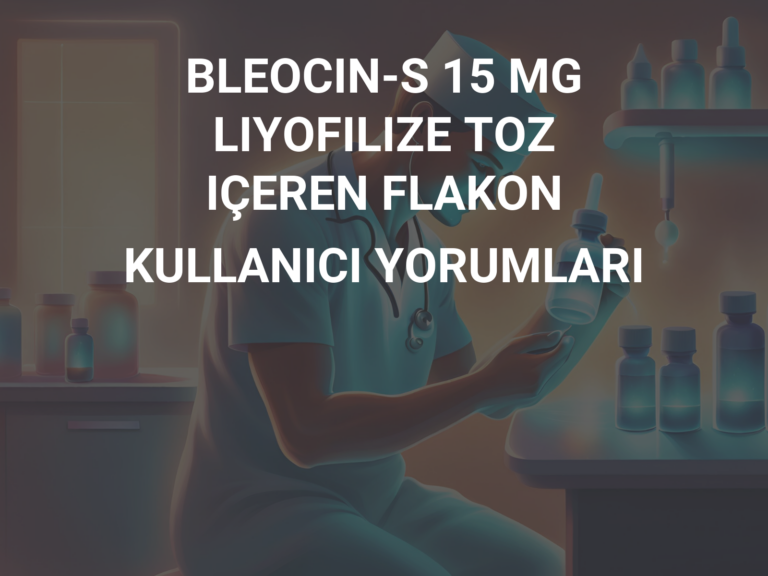 BLEOCIN-S 15 MG LIYOFILIZE TOZ IÇEREN FLAKON KULLANICI YORUMLARI