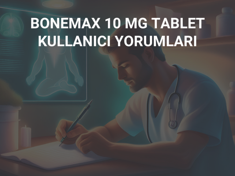 BONEMAX 10 MG TABLET KULLANICI YORUMLARI