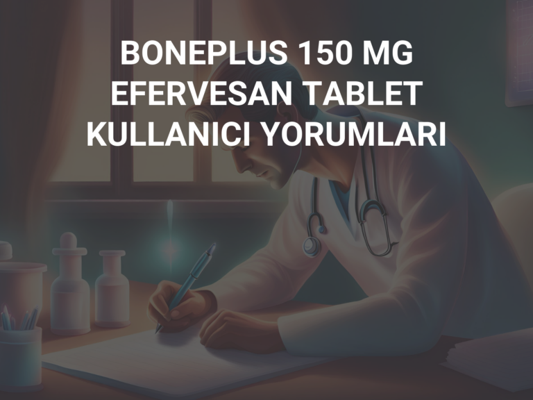 BONEPLUS 150 MG EFERVESAN TABLET KULLANICI YORUMLARI