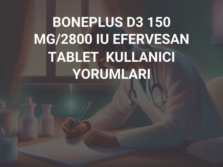 BONEPLUS D3 150 MG/2800 IU EFERVESAN TABLET  KULLANICI YORUMLARI